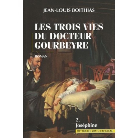 Les trois vies du Docteur Gourbeyre - Tome 2 Joséphine Les trois vies du Docteur Gourbeyre - Tome 2 Joséphine