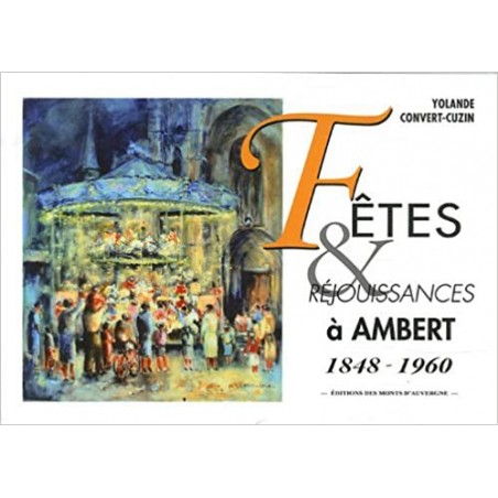Fêtes & réjouissances à Ambert 1848-1960